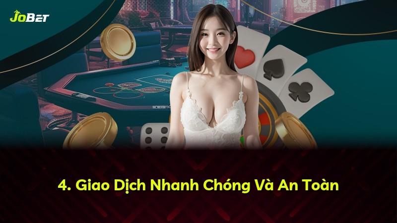 4. Giao Dịch Nhanh Chóng Và An Toàn