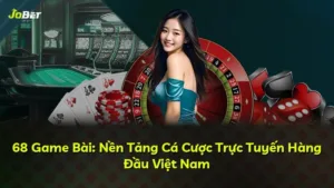 68 Game Bài: Nền Tảng Cá Cược Trực Tuyến Uy Tín Hàng Đầu Việt Nam