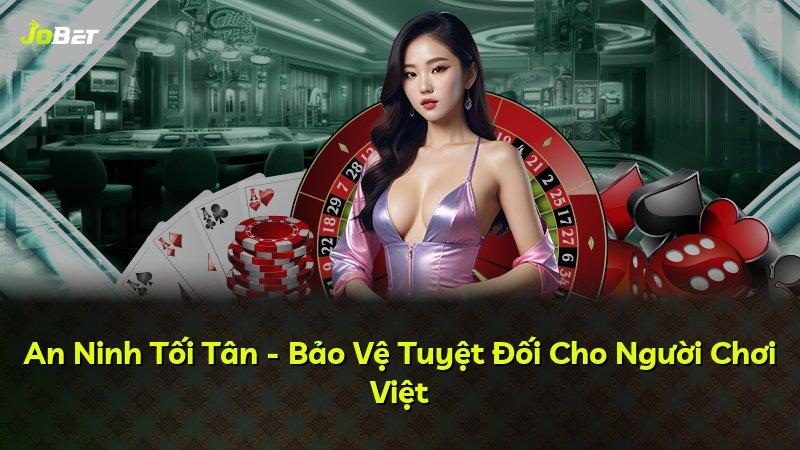 An Ninh Tối Tân - Bảo Vệ Tuyệt Đối Cho Người Chơi Việt