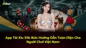 App Tài Xỉu 50k Rút: Hướng Dẫn Toàn Diện Cho Người Chơi Việt Nam