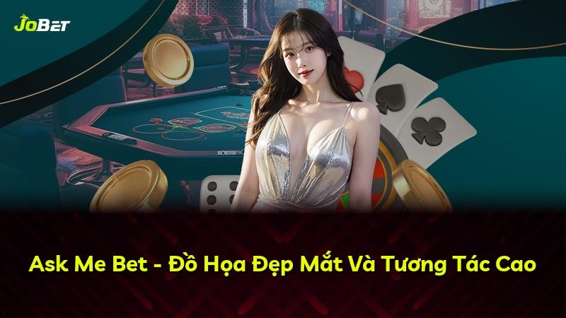 Ask Me Bet - Đồ Họa Đẹp Mắt Và Tương Tác Cao