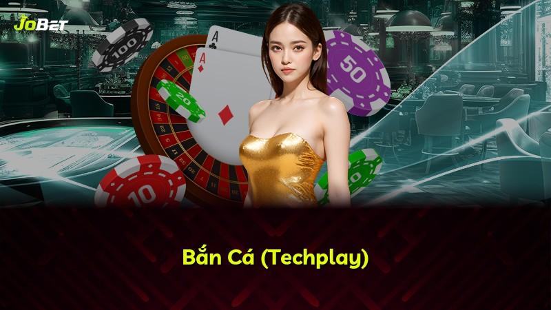 Bắn Cá (Techplay)