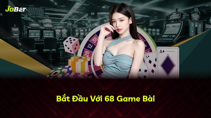 Bắt Đầu Với 68 Game Bài