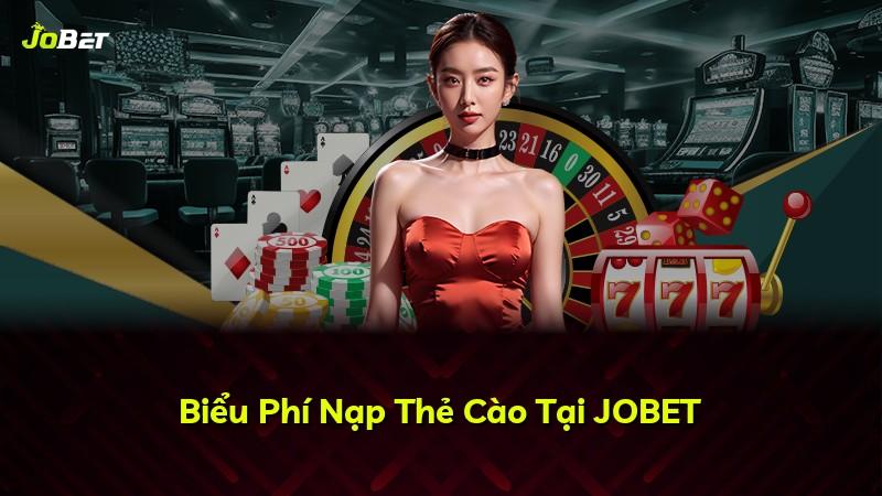 Biểu Phí Nạp Thẻ Cào Tại JOBET