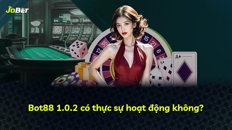 Bot88 1.0.2 có thực sự hoạt động không?