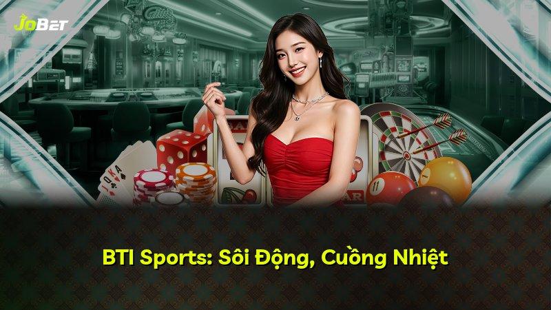 BTI Sports: Sôi Động, Cuồng Nhiệt