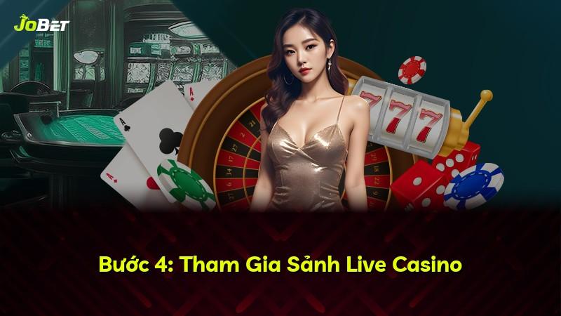 Bước 4: Tham Gia Sảnh Live Casino