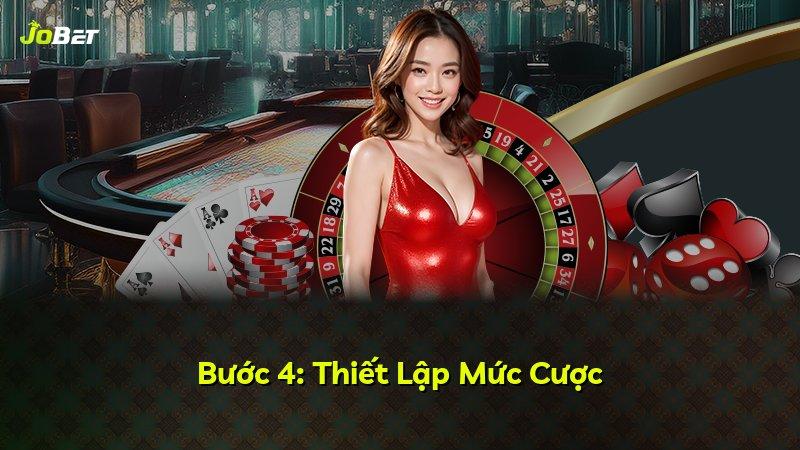 Bước 4: Thiết Lập Mức Cược