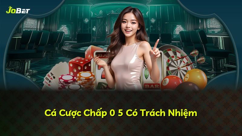 Cá Cược Chấp 0 5 Có Trách Nhiệm