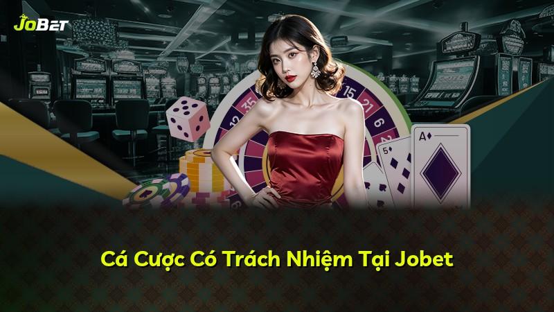 Cá Cược Có Trách Nhiệm Tại Jobet