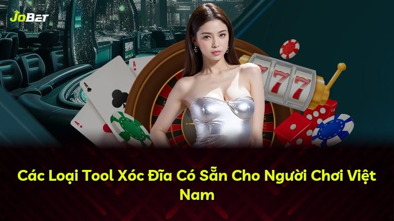 Các Loại Tool Xóc Đĩa Có Sẵn Cho Người Chơi Việt Nam
