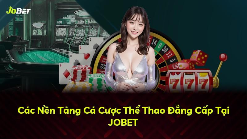 Các Nền Tảng Cá Cược Thể Thao Đẳng Cấp Tại JOBET