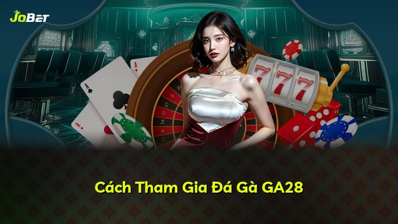 Cách Tham Gia Đá Gà GA28