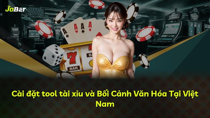 Cài đặt tool tài xỉu và Bối Cảnh Văn Hóa Tại Việt Nam