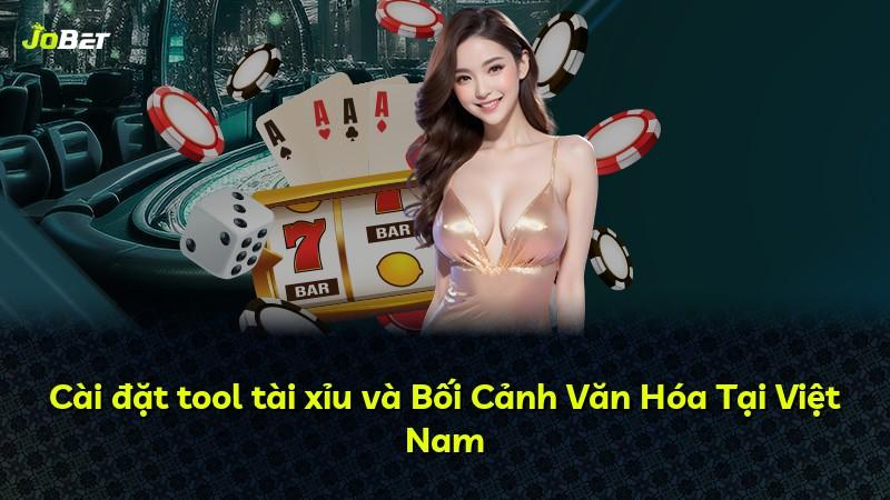 Cài đặt tool tài xỉu và Bối Cảnh Văn Hóa Tại Việt Nam