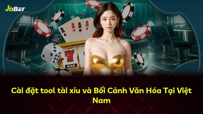 Cài đặt tool tài xỉu và Bối Cảnh Văn Hóa Tại Việt Nam