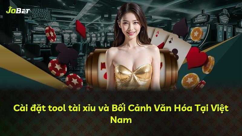 Cài đặt tool tài xỉu và Bối Cảnh Văn Hóa Tại Việt Nam