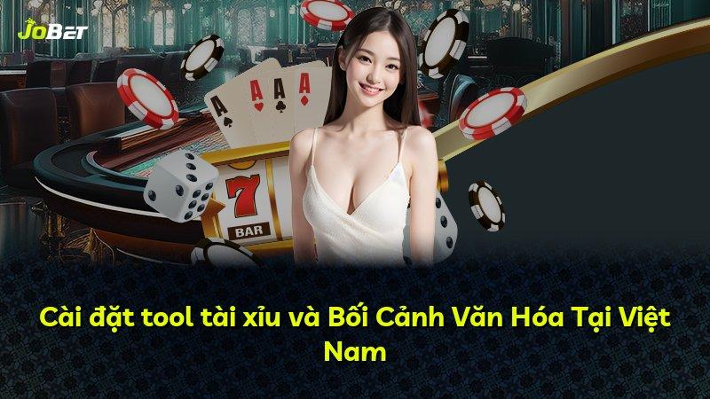 Cài đặt tool tài xỉu và Bối Cảnh Văn Hóa Tại Việt Nam