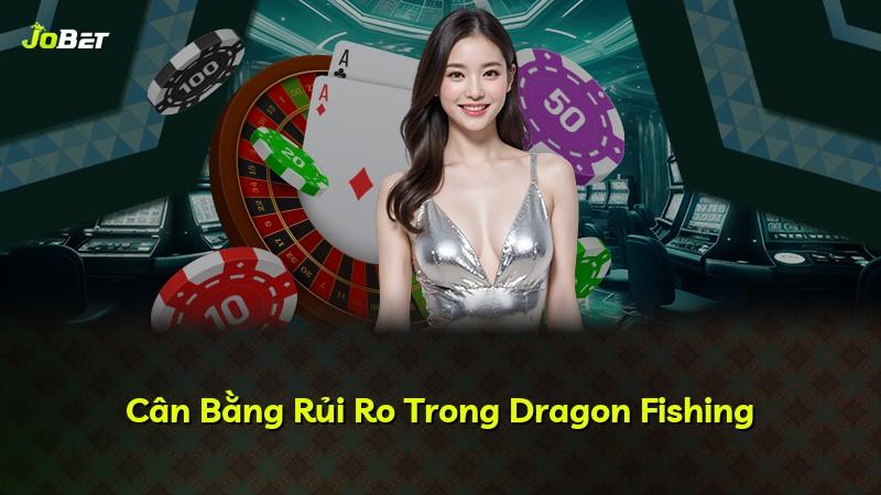 Cân Bằng Rủi Ro Trong Dragon Fishing