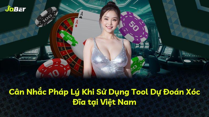 Cân Nhắc Pháp Lý Khi Sử Dụng Tool Dự Đoán Xóc Đĩa tại Việt Nam