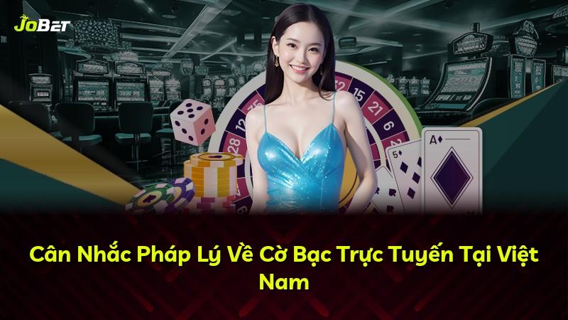 Cân Nhắc Pháp Lý Về Cờ Bạc Trực Tuyến Tại Việt Nam