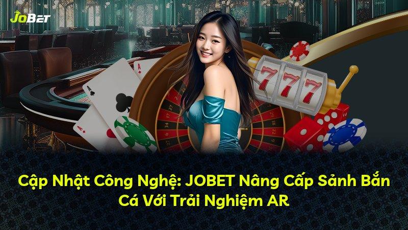 Cập Nhật Công Nghệ: JOBET Nâng Cấp Sảnh Bắn Cá Với Trải Nghiệm AR