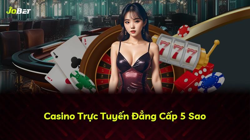 Casino Trực Tuyến Đẳng Cấp 5 Sao