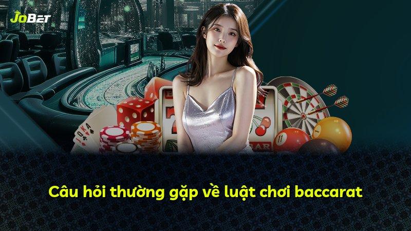 Câu hỏi thường gặp về luật chơi baccarat