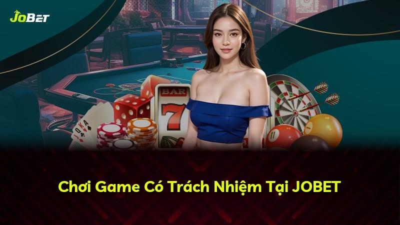 Chơi Game Có Trách Nhiệm Tại JOBET