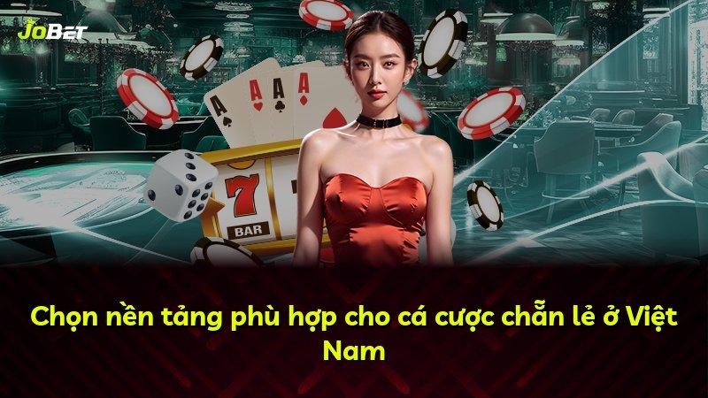 Chọn nền tảng phù hợp cho cá cược chẵn lẻ ở Việt Nam