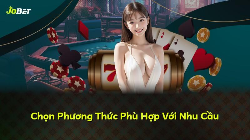 Chọn Phương Thức Phù Hợp Với Nhu Cầu