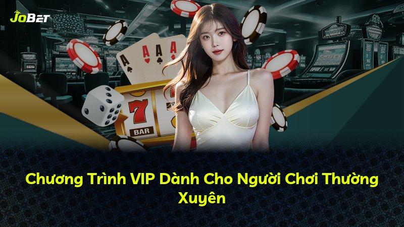 Chương Trình VIP Dành Cho Người Chơi Thường Xuyên