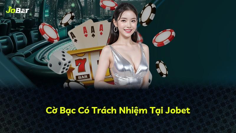 Cờ Bạc Có Trách Nhiệm Tại Jobet
