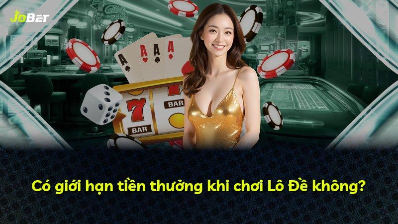 Có giới hạn tiền thưởng khi chơi Lô Đề không?