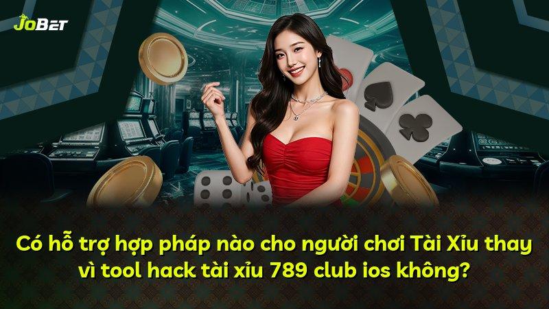 Có hỗ trợ hợp pháp nào cho người chơi Tài Xỉu thay vì tool hack tài xỉu 789 club ios không?
