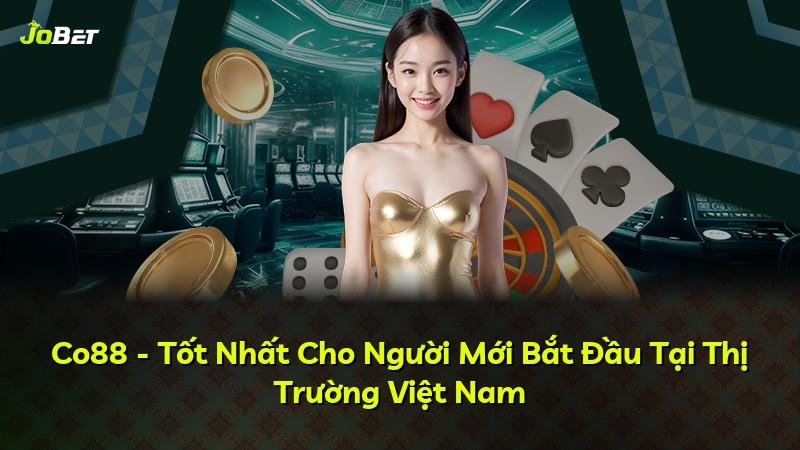 Co88 - Tốt Nhất Cho Người Mới Bắt Đầu Tại Thị Trường Việt Nam