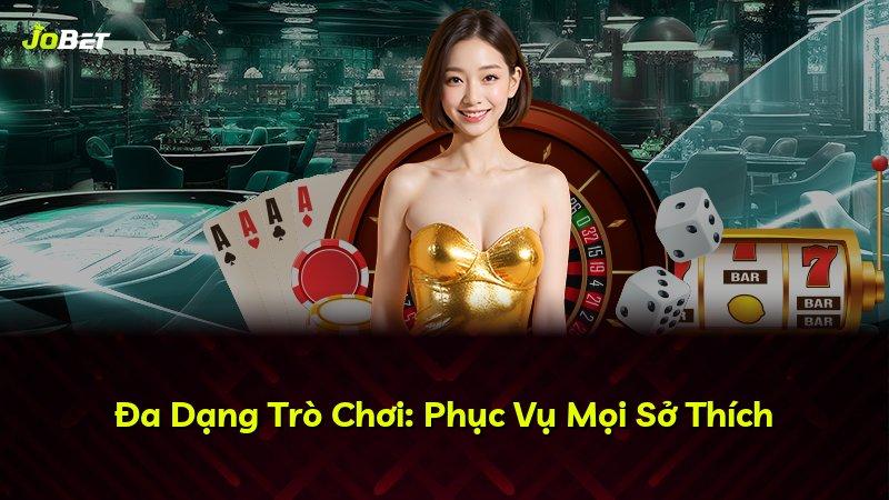 Đa Dạng Trò Chơi: Phục Vụ Mọi Sở Thích