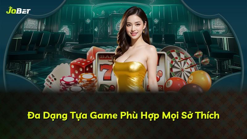 Đa Dạng Tựa Game Phù Hợp Mọi Sở Thích