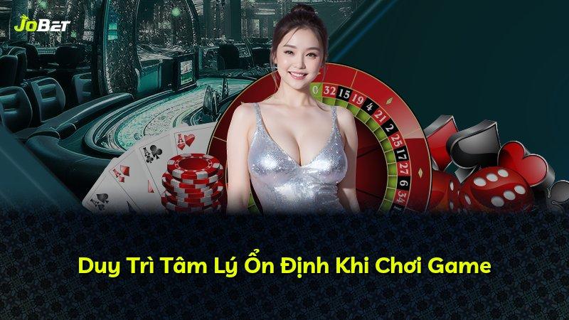 Duy Trì Tâm Lý Ổn Định Khi Chơi Game