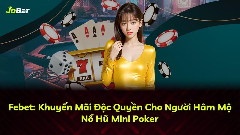 Febet: Khuyến Mãi Độc Quyền Cho Người Hâm Mộ Nổ Hũ Mini Poker