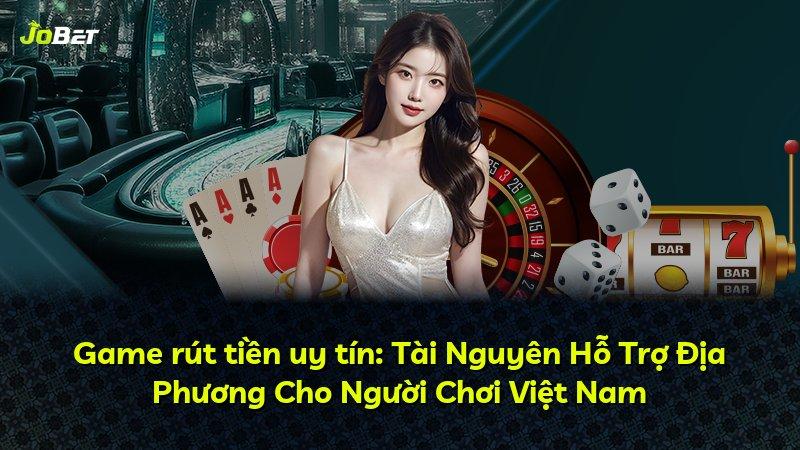 Game rút tiền uy tín: Tài Nguyên Hỗ Trợ Địa Phương Cho Người Chơi Việt Nam