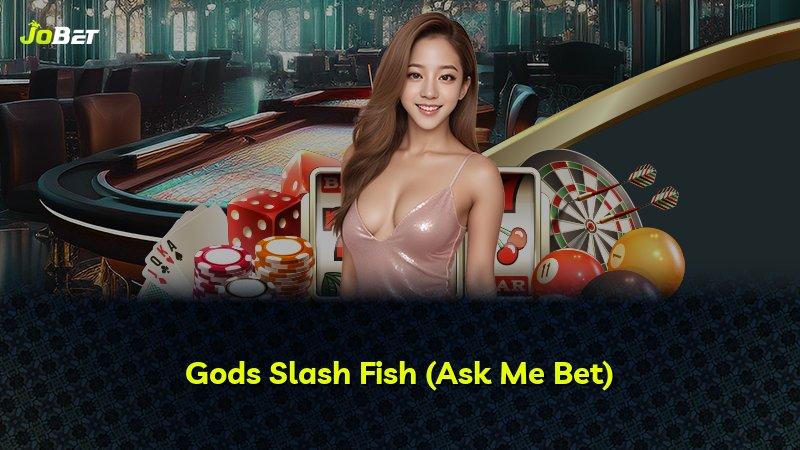 Gods Slash Fish (Ask Me Bet)
