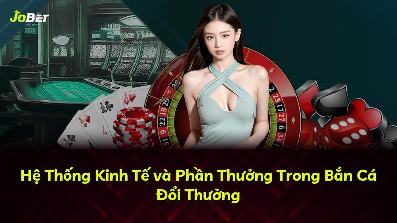 Hệ Thống Kinh Tế và Phần Thưởng Trong Bắn Cá Đổi Thưởng