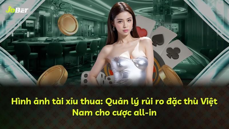 Hình ảnh tài xỉu thua: Quản lý rủi ro đặc thù Việt Nam cho cược all-in