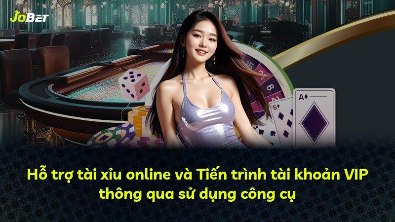 Hỗ trợ tài xỉu online và Tiến trình tài khoản VIP thông qua sử dụng công cụ