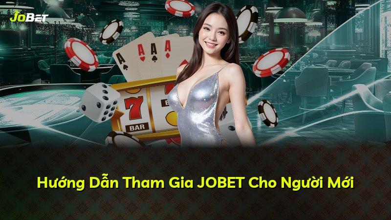 Hướng Dẫn Tham Gia JOBET Cho Người Mới