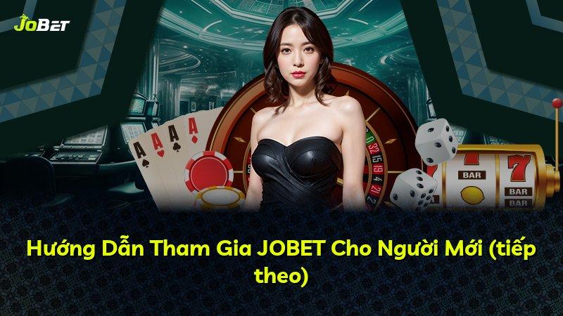 Hướng Dẫn Tham Gia JOBET Cho Người Mới (tiếp theo)