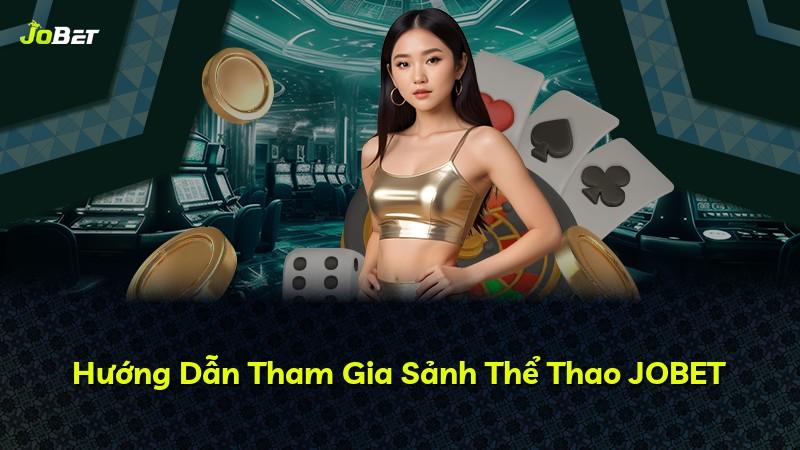 Hướng Dẫn Tham Gia Sảnh Thể Thao JOBET