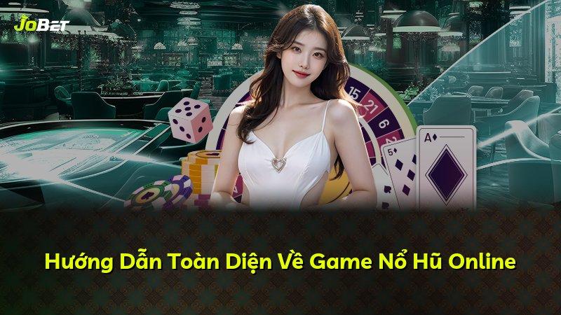 Hướng Dẫn Toàn Diện Về Game Nổ Hũ Online