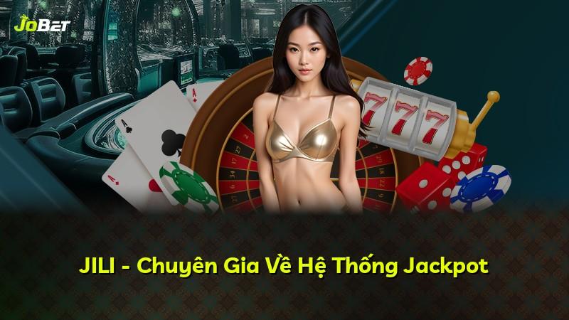 JILI - Chuyên Gia Về Hệ Thống Jackpot